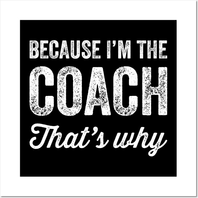 Because I'm the coach that's why Wall Art by captainmood